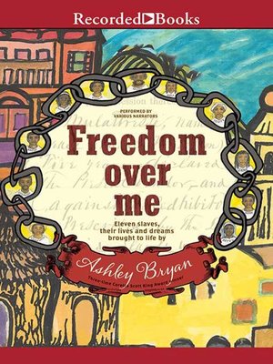 cover image of Freedom Over Me: Eleven Slaves, Their Lives, and Dreams Brought to Life